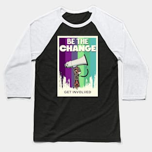 Be the Change Get Involved Activism Feminism Baseball T-Shirt